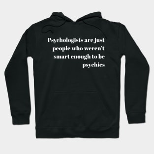 Psychologists or Psychics Hoodie